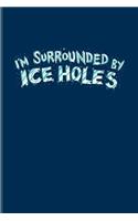 I'm Surrounded By Ice Holes
