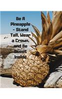 Be A Pineapple - Stand Tall, Wear a Crown, and Be Sweet Inside