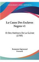 La Cause Des Esclaves Negres v1: Et Des Habitans De La Guinee (1789)