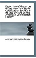 Exposition of the Errors of the New York State Colonization Society, in Its Late Attacks on the Amer