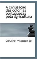 A Civilisacao Das Colonias Portuguezas Pela Agricultura