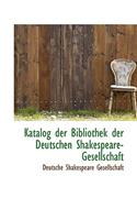 Katalog Der Bibliothek Der Deutschen Shakespeare-Gesellschaft