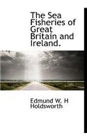 The Sea Fisheries of Great Britain and Ireland.