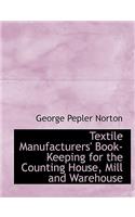 Textile Manufacturers' Book-Keeping for the Counting House, Mill and Warehouse: (English)