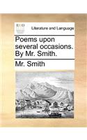 Poems Upon Several Occasions. by Mr. Smith.: (English)