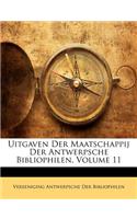 Uitgaven Der Maatschappij Der Antwerpsche Bibliophilen, Volume 11