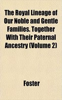 The Royal Lineage of Our Noble and Gentle Families. Together with Their Paternal Ancestry (Volume 2)