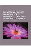 The Works of Alfred Tennyson, Poet Laureate (Volume 6); The Idylls of the King