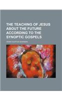 The Teaching of Jesus about the Future According to the Synoptic Gospels