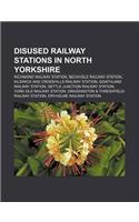 Disused Railway Stations in North Yorkshire: Richmond Railway Station, Beckhole Railway Station, Kildwick and Crosshills Railway Station(English)