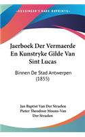 Jaerboek Der Vermaerde En Kunstryke Gilde Van Sint Lucas