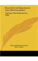 Researches and Experiments Upon Silk from Spiders