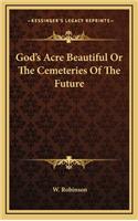 God's Acre Beautiful or the Cemeteries of the Future