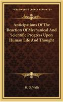 Anticipations of the Reaction of Mechanical and Scientific Progress Upon Human Life and Thought