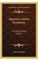 Algernon Charles Swinburne: A Critical Study (1912)