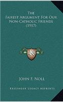 The Fairest Argument for Our Non-Catholic Friends (1917)
