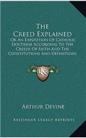 The Creed Explained: Or an Exposition of Catholic Doctrine According to the Creeds of Faith and the Constitutions and Definitions of the Church (1903)