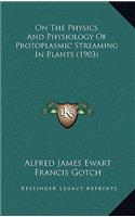 On The Physics And Physiology Of Protoplasmic Streaming In Plants (1903)