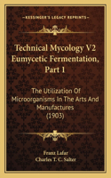 Technical Mycology V2 Eumycetic Fermentation, Part 1