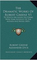 The Dramatic Works Of Robert Greene V1