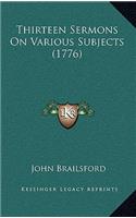 Thirteen Sermons On Various Subjects (1776)