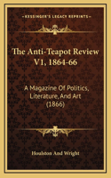 The Anti-Teapot Review V1, 1864-66