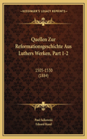 Quellen Zur Reformationsgeschichte Aus Luthers Werken, Part 1-2
