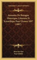 Annuaire De Bretagne Historique, Litteraire Et Scientifique Pour L'Annee 1897 (1897)