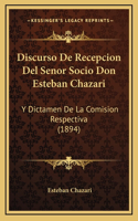 Discurso De Recepcion Del Senor Socio Don Esteban Chazari: Y Dictamen De La Comision Respectiva (1894)