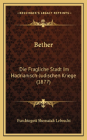 Bether: Die Fragliche Stadt Im Hadrianisch-Judischen Kriege (1877)