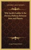 Why Jacob's Ladder Is the Electric Pathway Between Suns and Planets