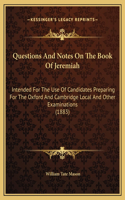 Questions And Notes On The Book Of Jeremiah: Intended For The Use Of Candidates Preparing For The Oxford And Cambridge Local And Other Examinations (1883)