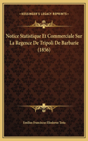 Notice Statistique Et Commerciale Sur La Regence De Tripoli De Barbarie (1856)