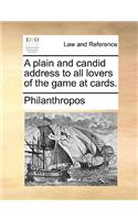 A Plain and Candid Address to All Lovers of the Game at Cards.