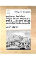 View of the Isle of Wight, in Four Letters to a Friend. ... (Second Edition Corrected and Enlarged