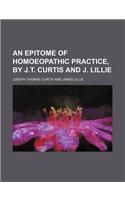 An Epitome of Homoeopathic Practice, by J.T. Curtis and J. Lillie