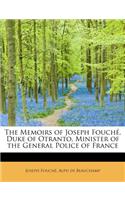 The Memoirs of Joseph Fouch, Duke of Otranto, Minister of the General Police of France