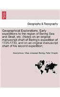 Geographical Explorations. Early Expeditions to the Region of Bering Sea and Strait, Etc. (Notes on an Original Manuscript Chart of Bering's Expedition of 1725-1730, and on an Original Manuscript Chart of His Second Expedition;