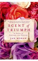 Scent of Triumph: A Novel of Perfume and Passion