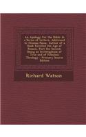 An Apology for the Bible: In a Series of Letters, Addressed to Thomas Paine, Author of a Book Entitled the Age of Reason, Part the Second, Being