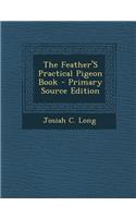 The Feather's Practical Pigeon Book