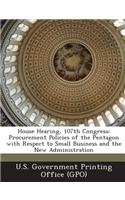 House Hearing, 107th Congress: Procurement Policies of the Pentagon with Respect to Small Business and the New Administration