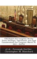 Crs Report for Congress: No-Fly Zones: Strategic, Operational, and Legal Considerations for Congress: March 18, 2011 - R41701