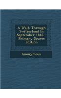 A Walk Through Switzerland in September 1816 - Primary Source Edition