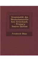 Grammatik Des Neutestamentlichen Griechisch. - Primary Source Edition