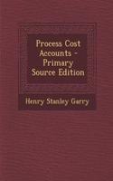 Process Cost Accounts - Primary Source Edition: (English)