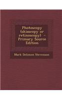 Photoscopy (Skiascopy or Retinoscopy)