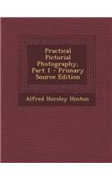 Practical Pictorial Photography, Part 1 - Primary Source Edition