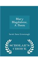 Mary Magdalene, a Poem - Scholar's Choice Edition