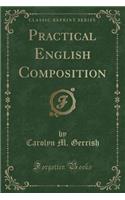 Practical English Composition (Classic Reprint)